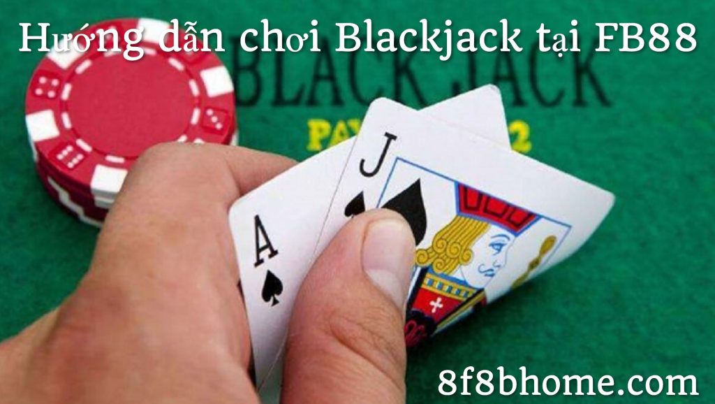 Hướng dẫn chơi Blackjack tại FB88