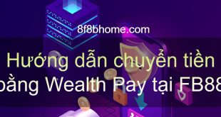 Hướng dẫn chuyển tiền bằng Wealth Pay tại FB88