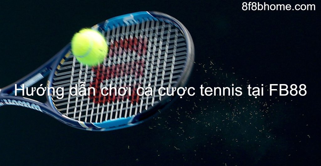 Hướng dẫn chơi cá cược tennis tại FB88