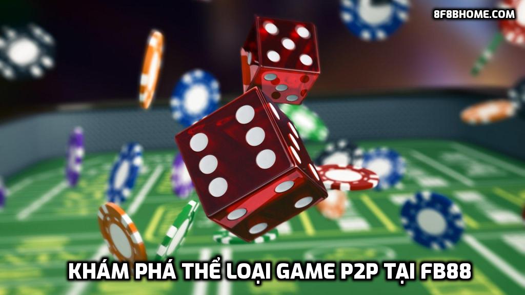 Khám phá thể loại game P2P tại FB88