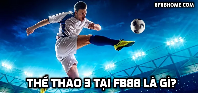 Thể thao 3 tại FB88 là gì? Tại sao nên cá cược tại Thể thao 3 FB88?