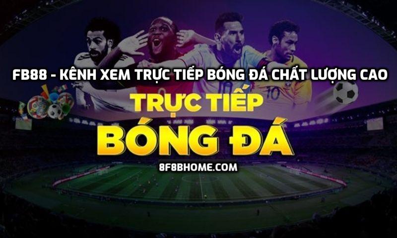 FB88 - Kênh xem trực tiếp bóng đá chất lượng cao