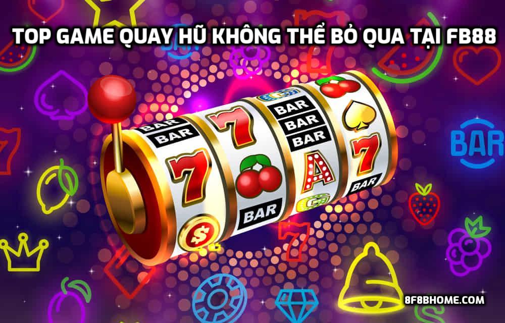 Top game quay hũ không thể bỏ qua tại FB88