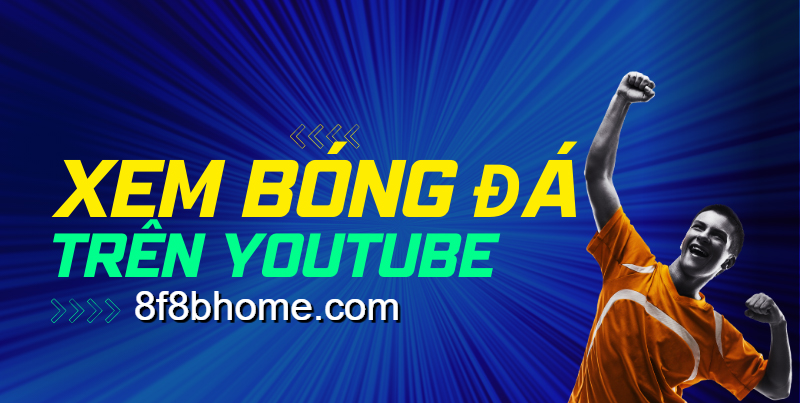 Xem bóng đá trực tiếp trên YouTube