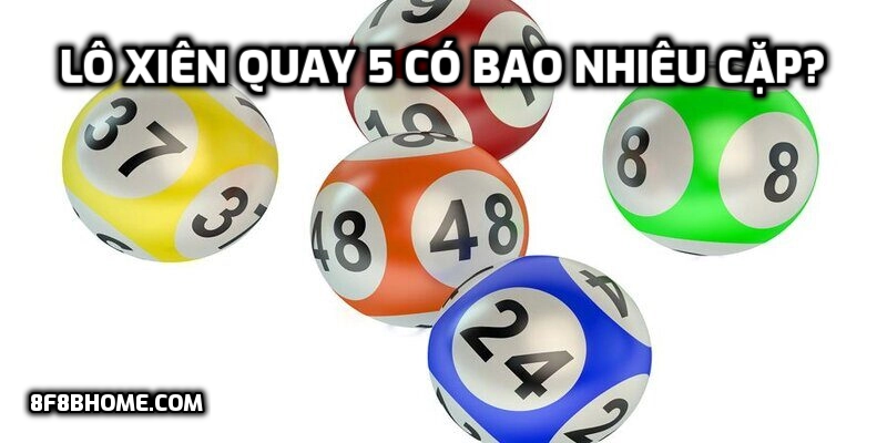 Lô xiên quay 5 có bao nhiêu cặp?