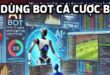 Có nên dùng bot cá cược bóng đá?