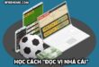 Học cách “đọc vị nhà cái”