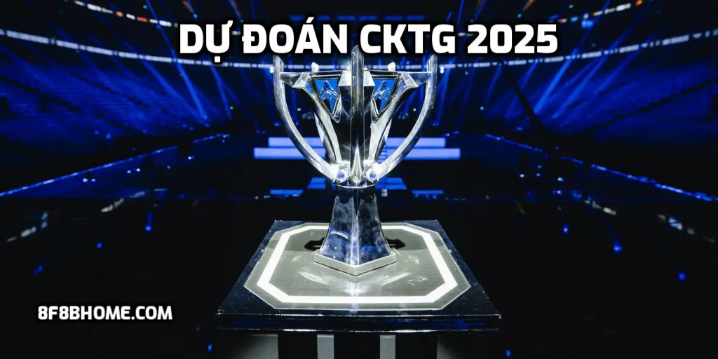 Dự đoán CKTG 2025