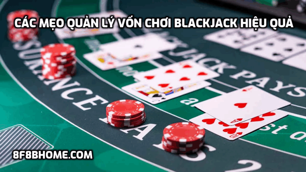 Các mẹo quản lý vốn chơi Blackjack hiệu quả
