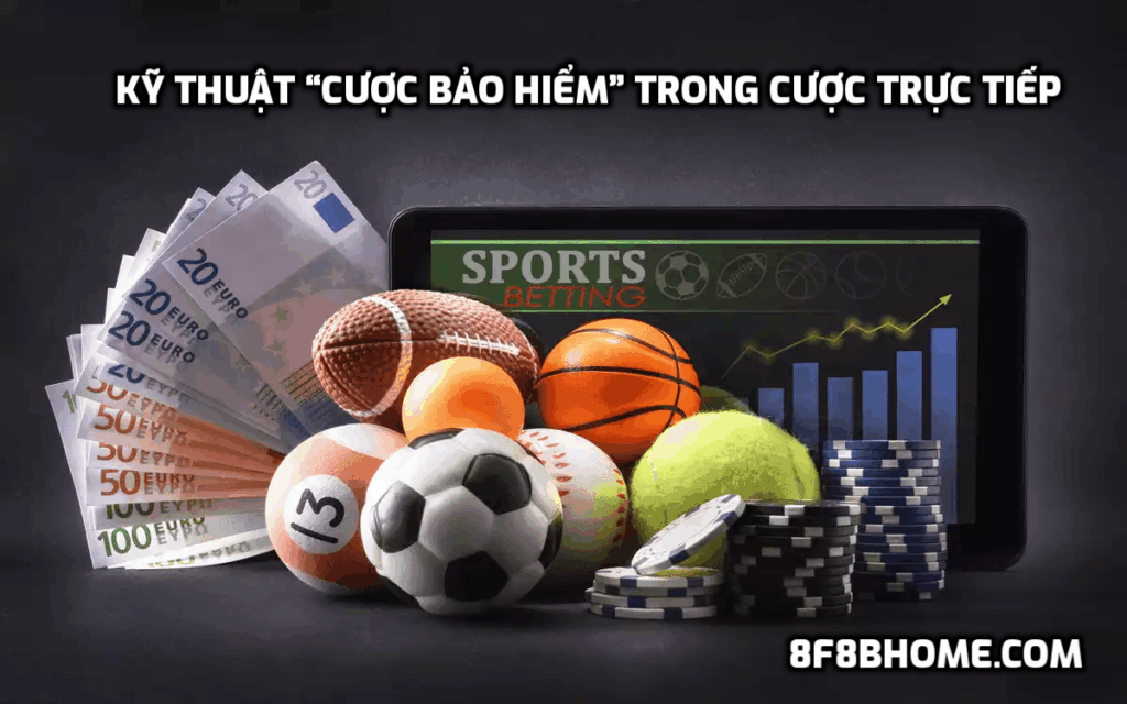 Kỹ thuật “cược bảo hiểm” trong cược trực tiếp