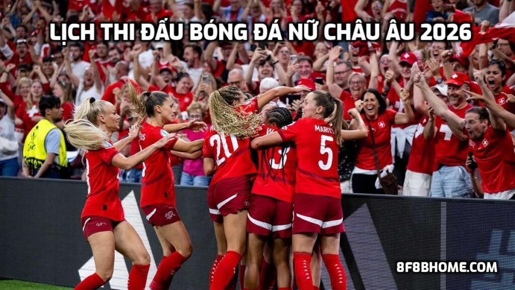 Lịch thi đấu Bóng đá Nữ Châu Âu 2026