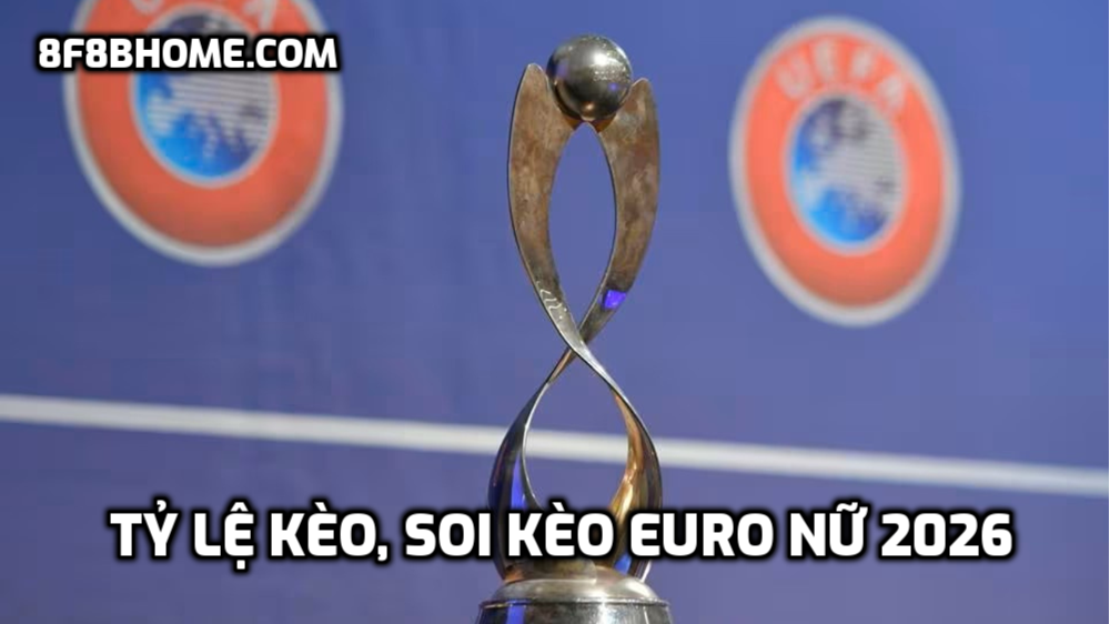 Tỷ lệ kèo, soi kèo Euro Nữ 2026