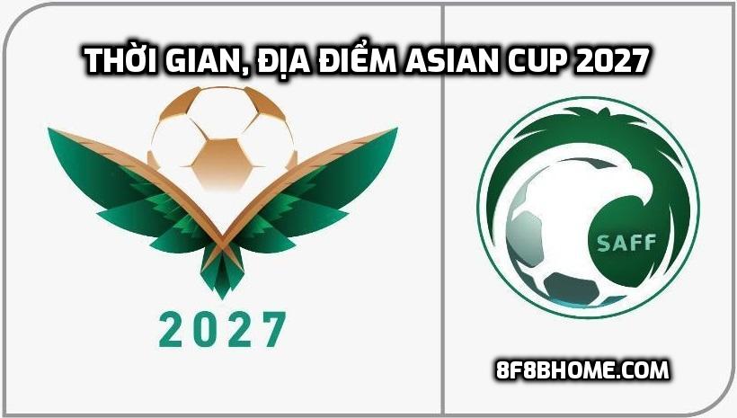 Thời gian, địa điểm Asian Cup 2027