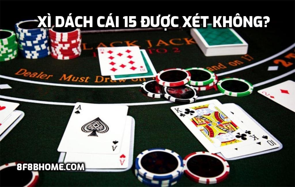 Xì Dách cái 15 được xét không?