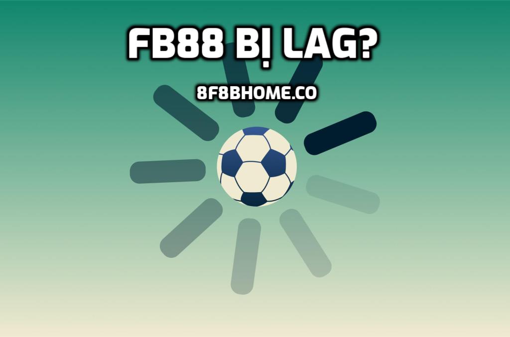 FB88 bị lag?