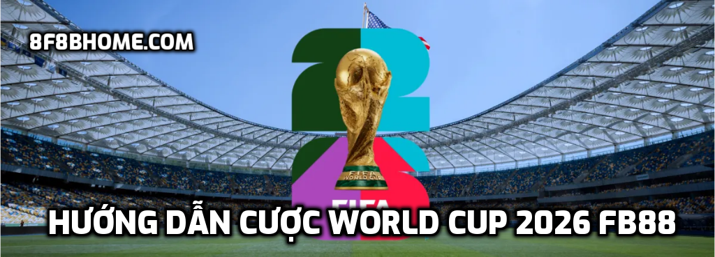 Hướng dẫn cược World Cup 2026 FB88