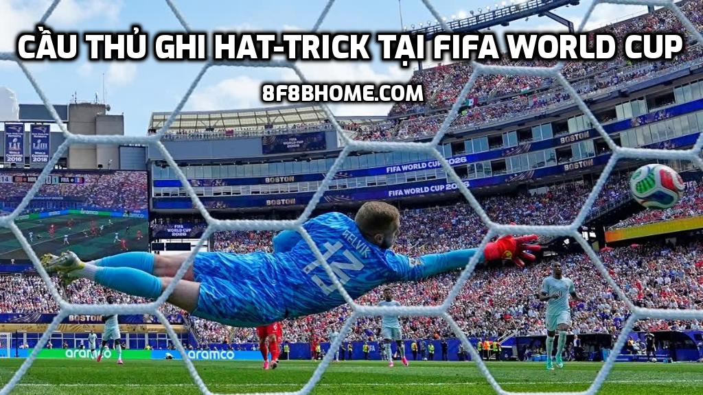 Cầu thủ ghi hat-trick tại FIFA World Cup