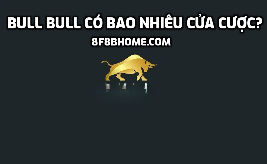 Bull Bull có bao nhiêu cửa cược?