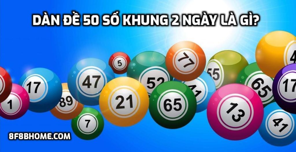Dàn đề 50 số khung 2 ngày là gì?