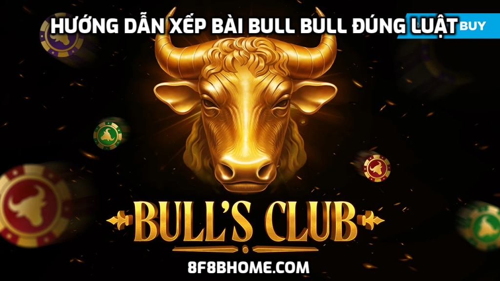 Hướng dẫn xếp bài Bull Bull đúng luật